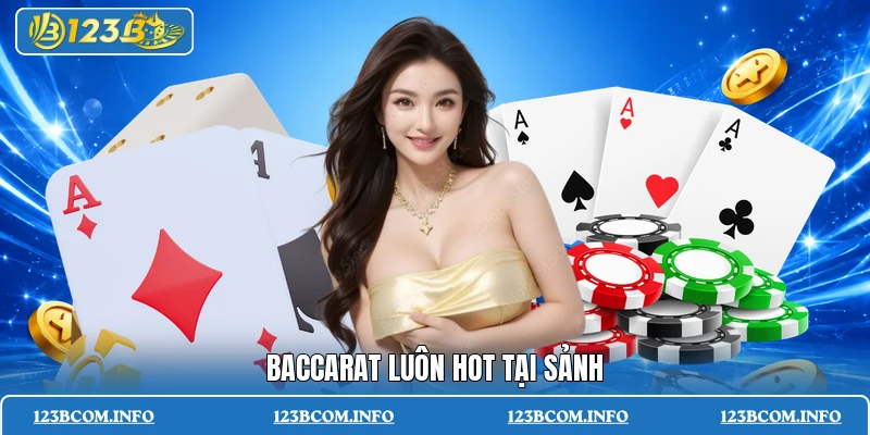 Baccarat luôn hot tại sảnh