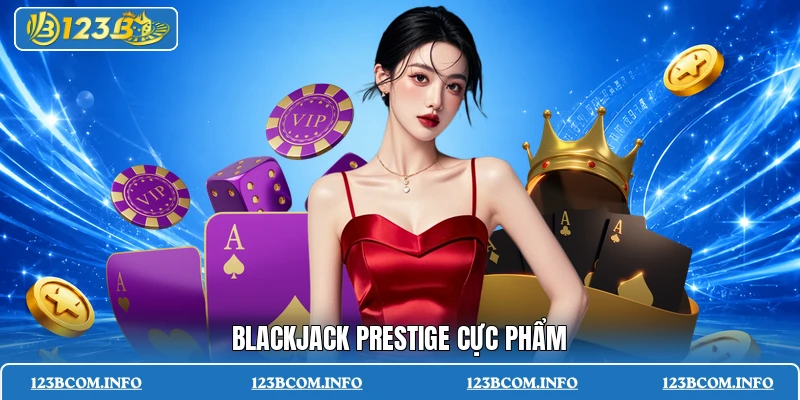 Blackjack Prestige cực phẩm