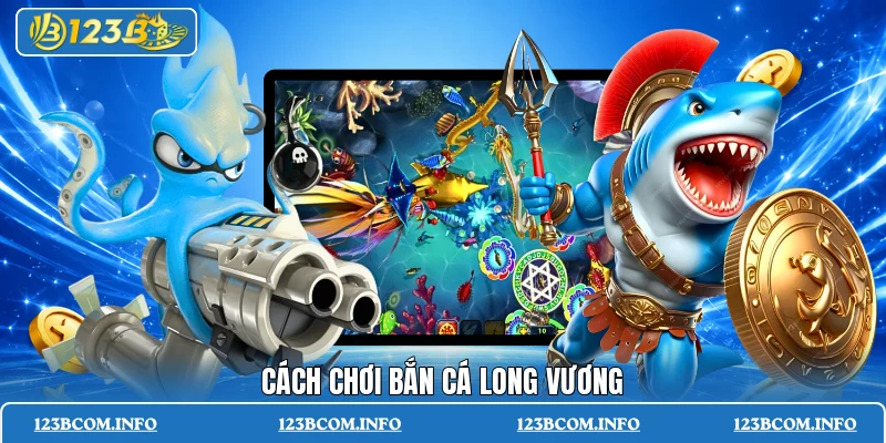 Cách chơi bắn cá long vương
