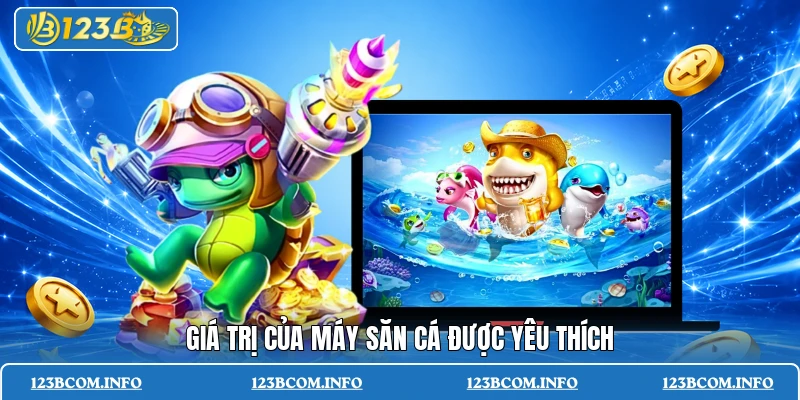 Giá trị của máy săn cá được yêu thích