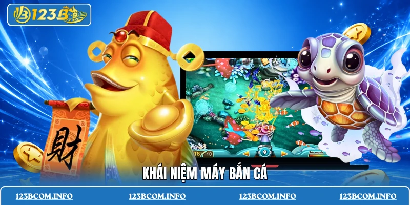 Khái niệm máy bắn cá
