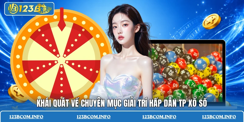 Khái quát về chuyên mục giải trí hấp dẫn TP xổ số