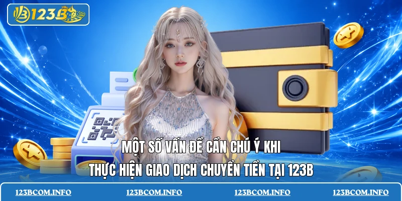 Một số vấn đề cần chú ý khi thực hiện giao dịch chuyển tiền tại 123B