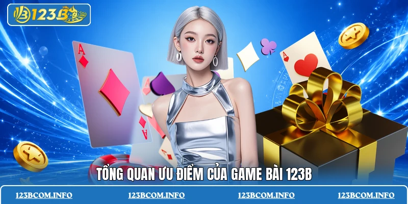 Tổng quan ưu điểm của game bài 123B