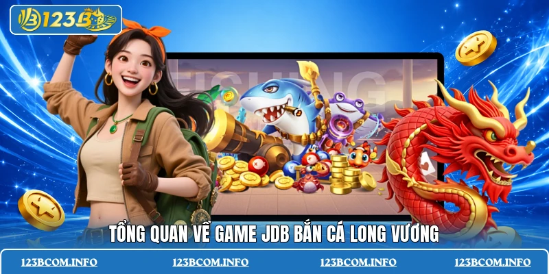 Tổng quan về game JDB bắn cá Long Vương