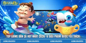 Top game bắn cá hot nhất 2026