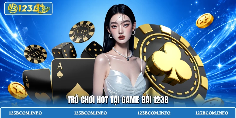 Trò chơi hot tại game bài 123B